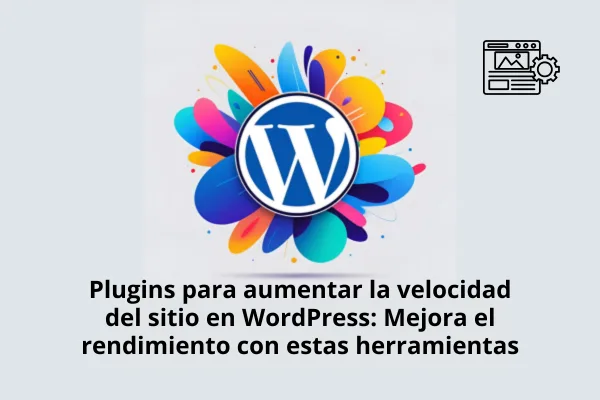 Plugins para aumentar la velocidad del sitio en WordPress